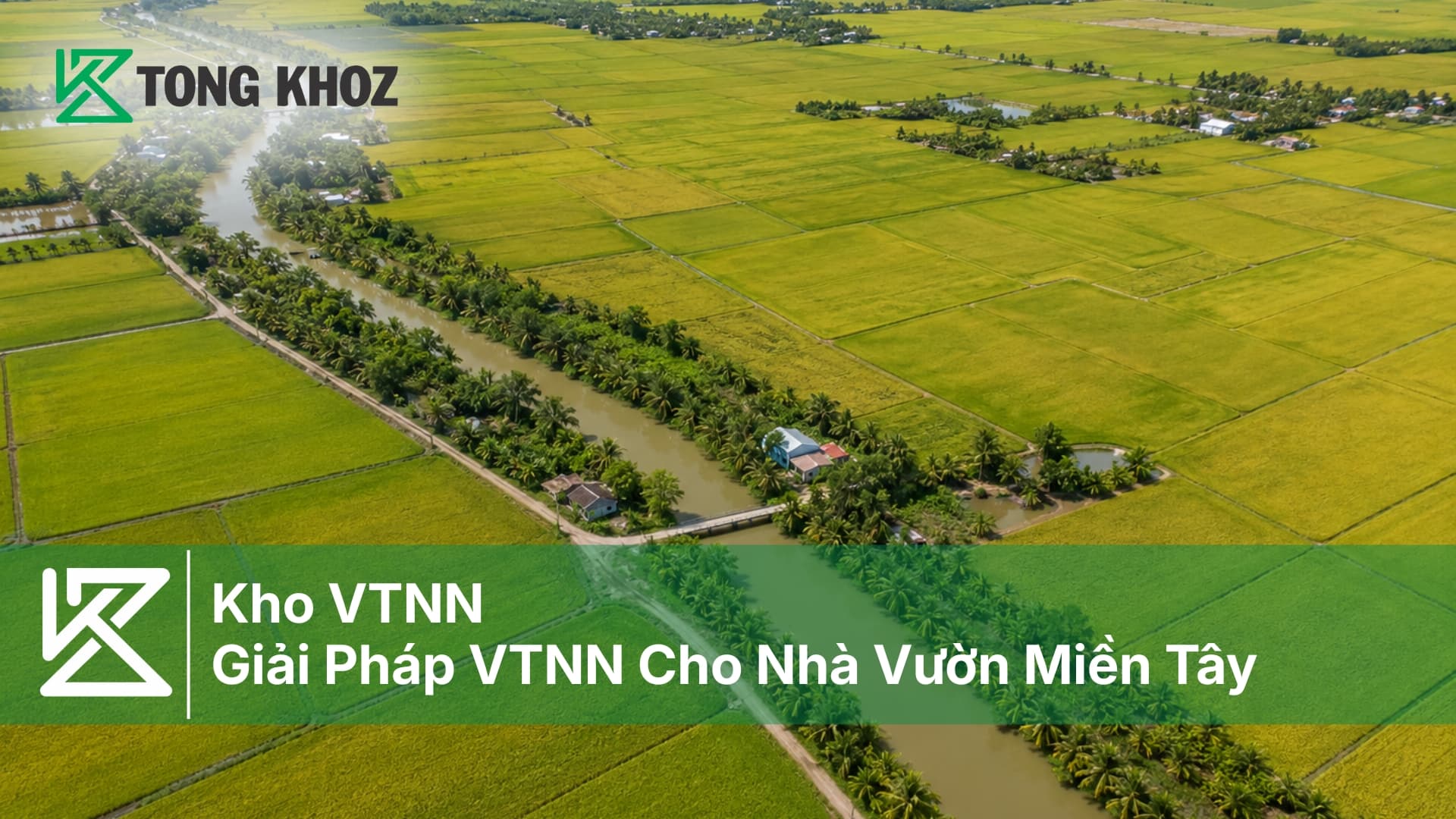 Kho VTNN - Giải Pháp VTNN Cho Nhà Vườn Miền Tây