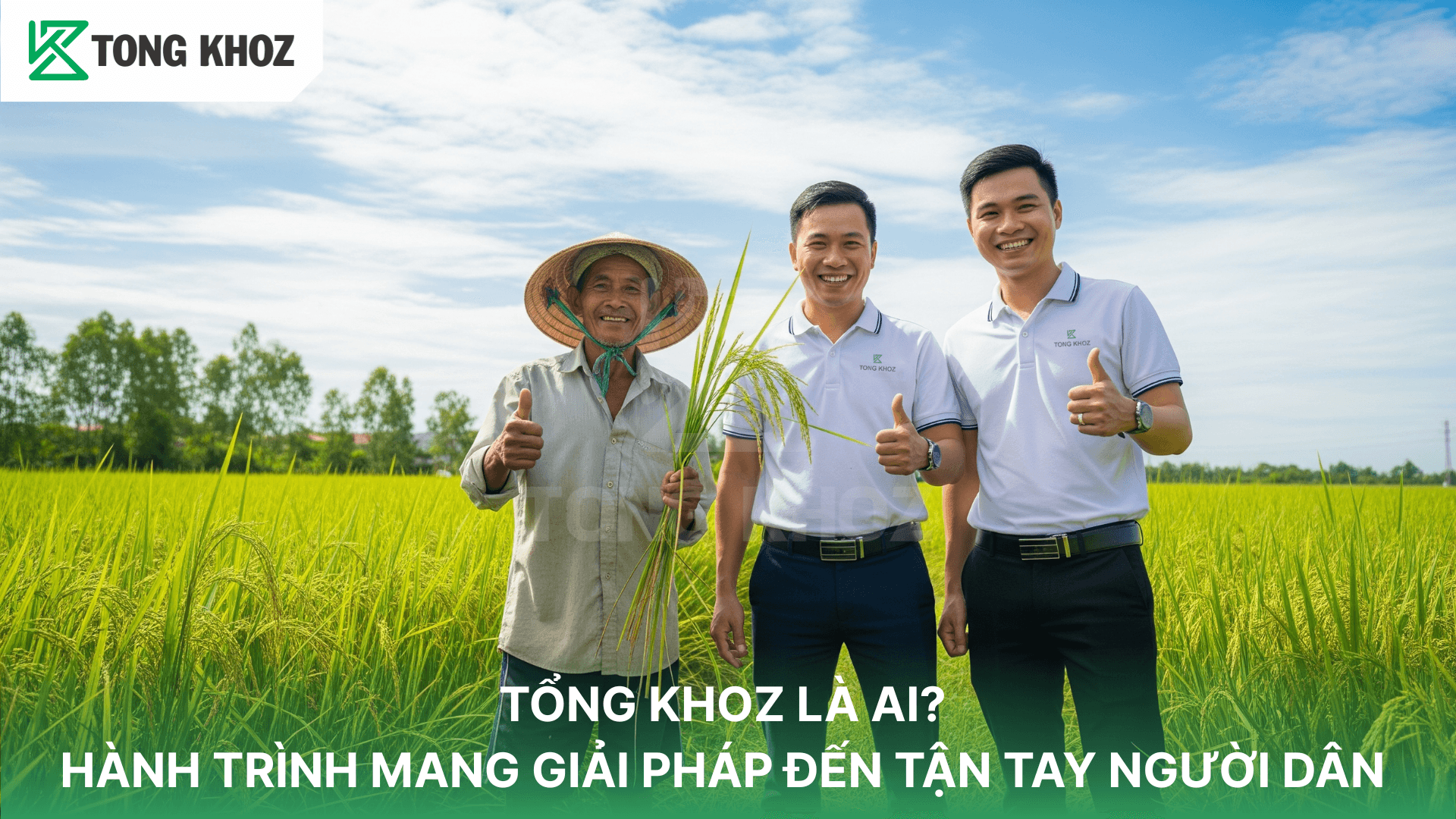 TỔNG KHOZ LÀ AI? HÀNH TRÌNH MANG GIẢI PHÁP ĐẾN TẬN TAY NGƯỜI DÂN